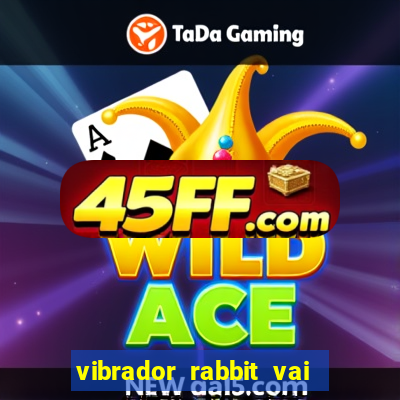 vibrador rabbit vai e vem
